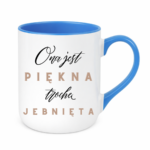 Kubek "Ona jest piękna, trochę jebnięta"