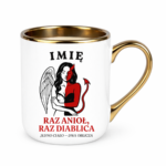 Kubek z dowolnym imieniem ,,Raz anioł, raz diablica''
