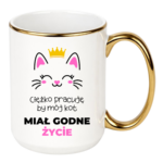 Kubek ,,Ciężko pracuję by mój kot miał godne życie''