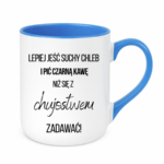 Kubek ,,Lepiej jeść suchy chleb i pić czarną kawę"