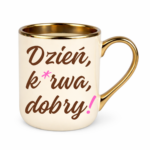 Kubek "Dzień ku*wa dobry"