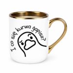 Kubek "I co się kurwa gapisz"