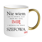 Kubek z dowolnym imieniem "Mówią do mnie szefowa"