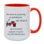 Kubek "Nie mam nic przeciwko przychodzeniu do pracy"