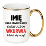 Kubek z dowolnym imieniem "Rano otwiera oczy świat już go wk*rwia"