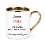 Kubek z dowolnym imieniem "Nie każdy musi mnie lubić"
