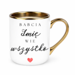 Kubek z dowolnym imieniem ,,Babcia Wie wszystko"