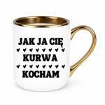 Kubek "Jak ja Cię kurwa kocham"