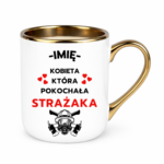 Kubek z dowolnym imieniem "Kobieta która pokochała strażaka"