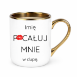 Kubek z dowolnym imieniem "Pocałuj mnie w du*ę"