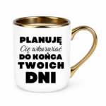 Kubek ,,Planuję Cię w*urwiać''