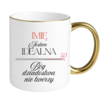 Kubek z dowolnym imieniem "Jestem idealna"