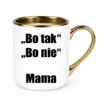 Kubek ,,Bo tak, bo nie - Mama''
