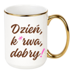 Kubek "Dzień ku*wa dobry"