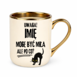 Kubek z dowolnym imieniem "Uwaga mogę być miła"