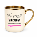 Kubek „Wolę przyjść spóźniona niż nieumalowana”