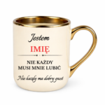 Kubek z dowolnym imieniem "Nie każdy musi mnie lubić"