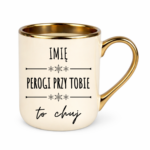 Kubek z dowolnym imieniem "Pierogi przy tobie to ch*j"