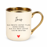 Kubek z dowolnym imieniem ,,Jesteś całym światem"
