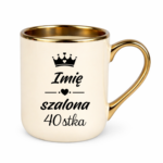 Kubek z dowolnym imieniem "Szalona 40-stka"