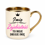 Kubek z dowolnym imieniem "Zajebistość to moje drugie imię"