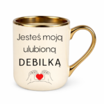 Kubek "Jesteś moją ulubioną Deb*lką"