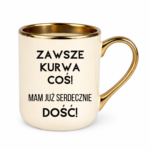 Kubek ,,Zawsze k*rwa coś"