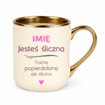 Kubek z dowolnym imieniem "Jesteś śliczna..."