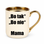 Kubek ,,Bo tak, bo nie - Mama''