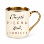 Kubek "Ona jest piękna, trochę jebnięta"