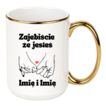 Kubek z dowolnym imieniem "Zajebiście że jesteś"
