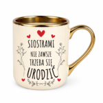 Kubek ,,Siostrami nie zawsze trzeba się urodzić''