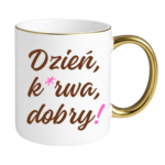 Kubek "Dzień ku*wa dobry"