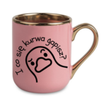 Kubek "I co się kurwa gapisz"