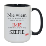 Kubek z dowolnym imieniem "Mówią do mnie szefie"