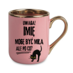 Kubek z dowolnym imieniem "Uwaga mogę być miła"