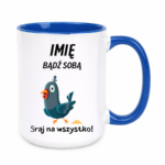 Kubek z dowolnym imieniem „Bądź sobą! Sraj na wszystko”