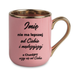 Kubek z dowolnym imieniem "Nie ma lepszej"