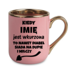 Kubek z dowolnym imieniem "Kiedy jest wkurzona"