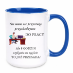 Kubek "Nie mam nic przeciwko przychodzeniu do pracy"