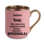 Kubek z dowolnym imieniem "Znam trzy magiczne słowa"