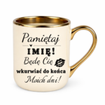 Kubek z dowolnym imieniem "Będę cię wk*rwiać do końca moich dni"