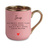 Kubek z dowolnym imieniem ,,Jesteś całym światem"