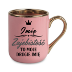 Kubek z dowolnym imieniem "Zajebistość to moje drugie imię"
