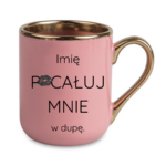 Kubek z dowolnym imieniem "Pocałuj mnie w du*ę"