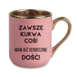 Kubek ,,Zawsze k*rwa coś"