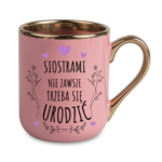 Kubek ,,Siostrami nie zawsze trzeba się urodzić''