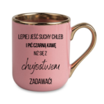 Kubek ,,Lepiej jeść suchy chleb i pić czarną kawę"