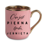 Kubek "Ona jest piękna, trochę jebnięta"