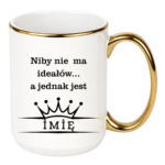 Kubek z dowolnym imieniem ,,Niby nie ma ideałów"